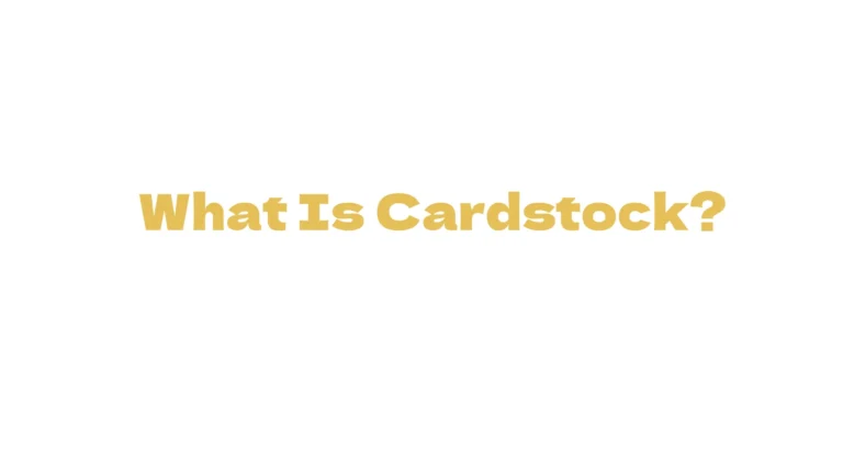What Is Cardstock? Specifications And Applications